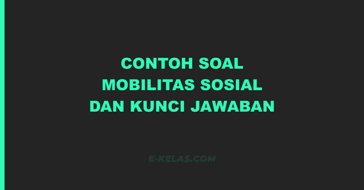 Contoh soal mobilitas sosial dan kunci jawaban