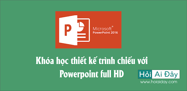 Khóa học thiết kế Powerpoint Full HD