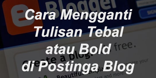 Cara Mengganti Warna Tulisan Tebal (Bold) di Postingan Blog