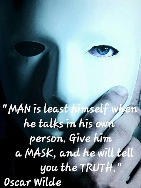 Oscar Wilde: Man is least himself when he talks in his own person. Give him a mask, and he will tell you the truth.