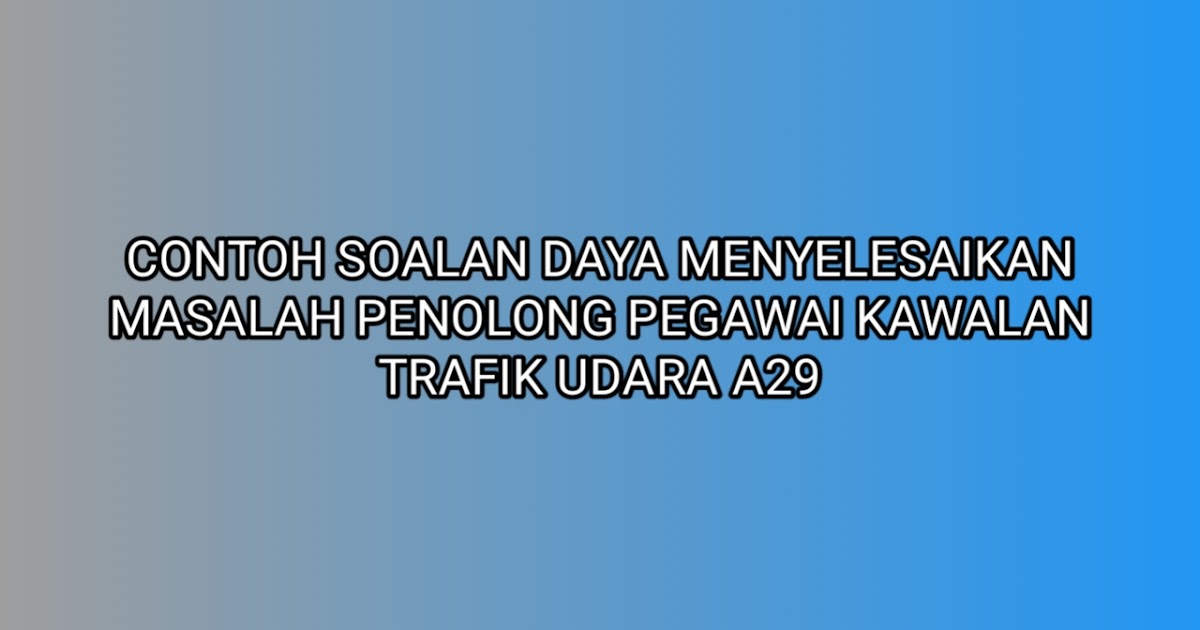 Contoh Soalan Daya Menyelesaikan Masalah Penolong Pegawai 