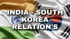 India and South Korea Relations UPSC