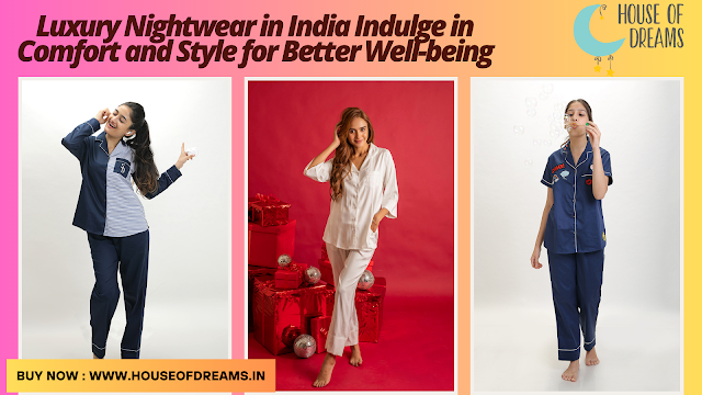 Luxury Nightwear in India Indulge in Comfort and Style for Better Well-being