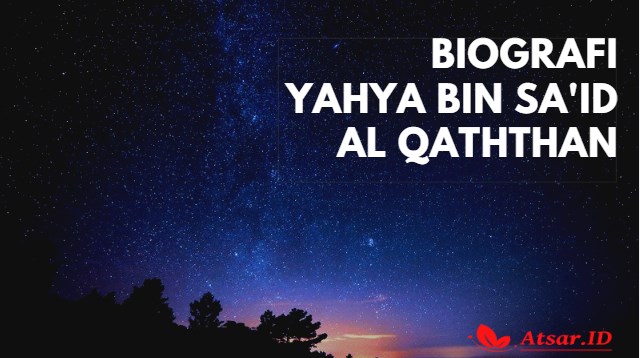 Biografi Yahya bin Sa'id Al Qaththan