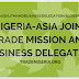 Nigeria Asia Joint Trade Mission And Business Delegation