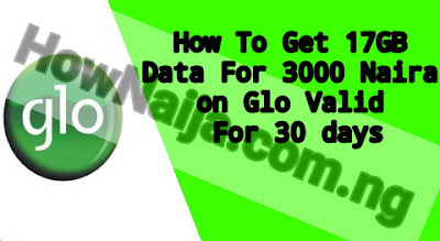 How To Get 17GB Data For 3000 Naira on Glo Valid For 30 days