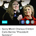 Sorry Mom! Chelsea Clinton Calls Bernie "President Sanders"