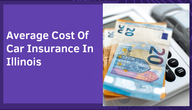 Average Cost Of Car Insurance In Illinois