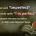 You Are Perfect The Way You Are!