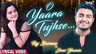 O YAARA TUJHSE LYRICS RAJ BARMAN | JEMI YASMIN