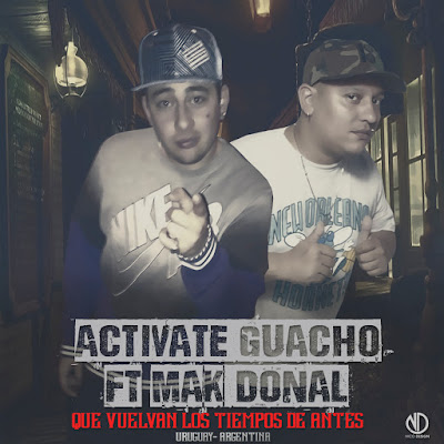 MAK DONAL FT ACTIVATE GUACHO – QUE VUELVAN LOS TIEMPOS – MARZO 2016