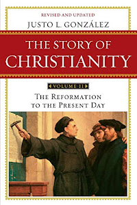 The Story of Christianity: Volume 2: The Reformation to the Present Day