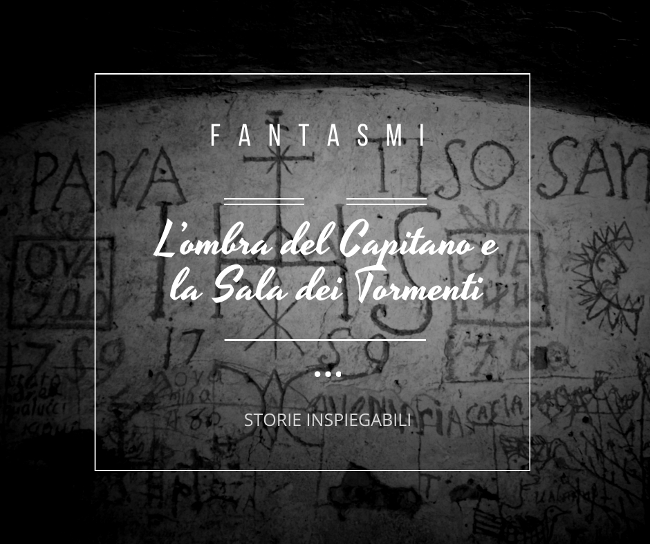 L’ombra del Capitano e la Sala dei Tormenti