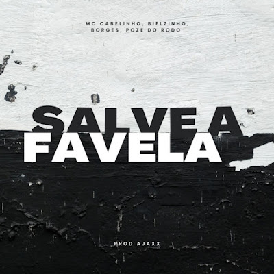 MC Cabelinho - Salve A Favela - feat. Borges, Mc Poze do Rodo, Bielzin, Ajaxx(Música Rap)