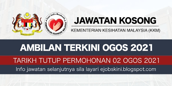 Jawatan Kosong KKM — Tarikh Tutup 02 Ogos 2021