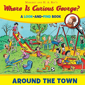 Where is Curious George? Around the Town: A Look-and-Find Book