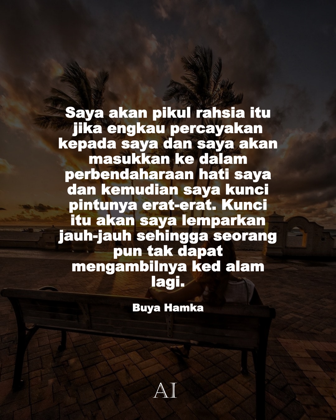 Wallpaper Kata Bijak Buya Hamka  (Saya akan pikul rahsia itu jika engkau percayakan kepada saya dan saya akan masukkan ke dalam perbendaharaan hati saya dan kemudian saya kunci pintunya erat-erat. Kunci itu akan saya lemparkan jauh-jauh sehingga seorang pun tak dapat mengambilnya kedalam lagi.)