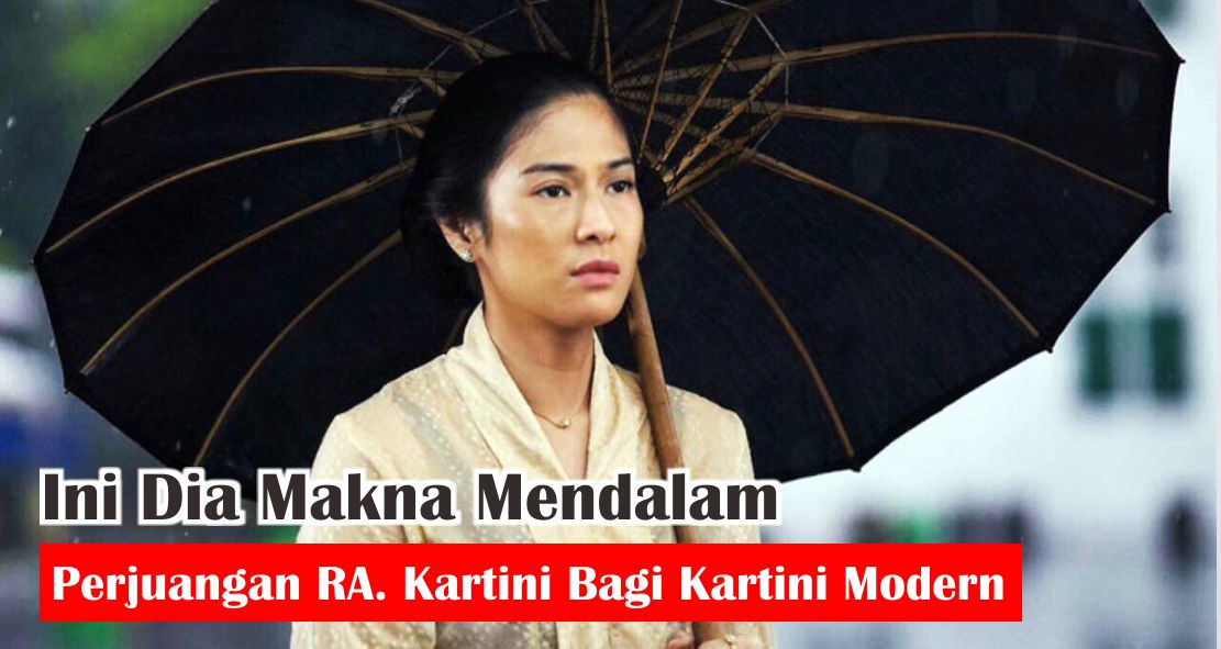 Ini Dia Makna Mendalam Perjuangan RA. Kartini Bagi Kartini Modern