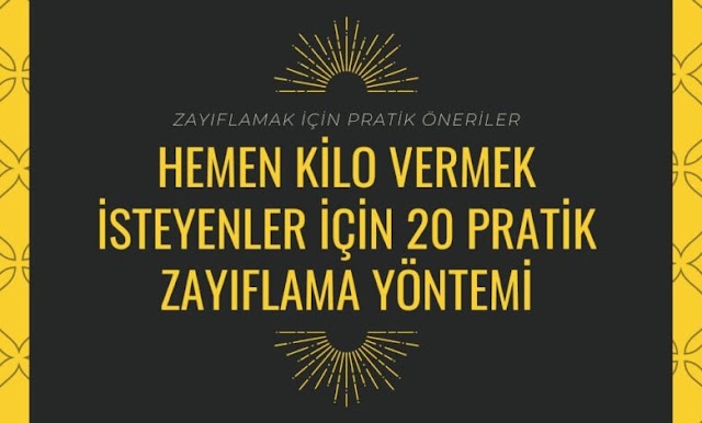  Kilo Vermek İsteyenler için 20 Pratik Zayıflama Yöntemi