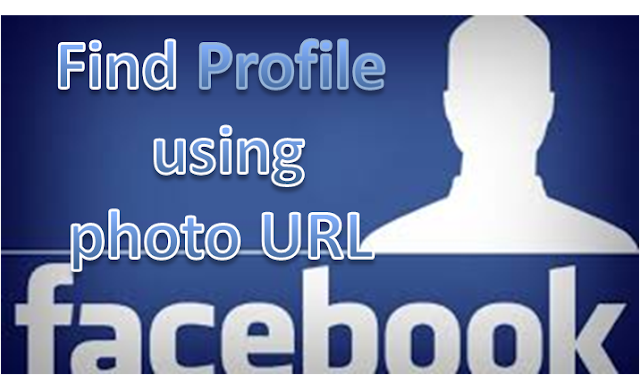 How to Find Facebook profile using url of a facebook photo or using a photo downloaded from facebook  ?