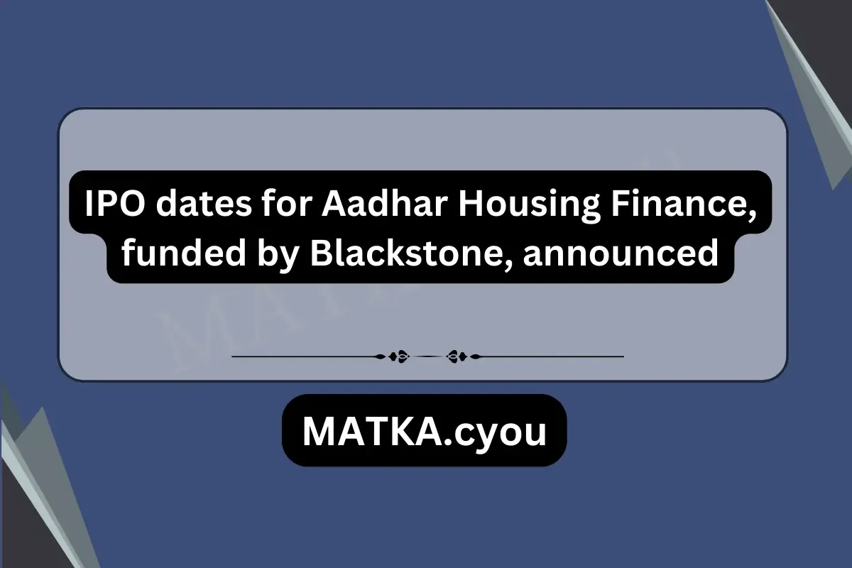 IPO dates for Aadhar Housing Finance, funded by Blackstone, announced