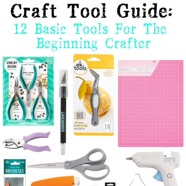 Craft Tool Guide: 12 Basic Tools For The Beginning Crafter