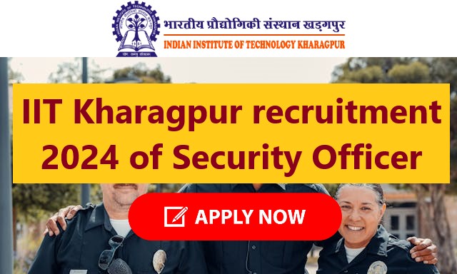 IIT Kharagpur recruitment 2024 of Security Officer- myjobsy