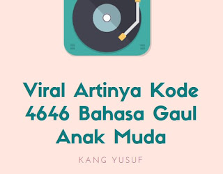 Viral Artinya Kode 4646 Bahasa Gaul Anak Muda