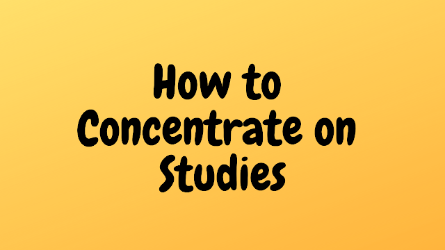 How to Concentrate on Studies