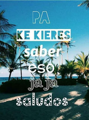 Pa k kieres saber eso jaja saludos memes