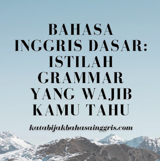 Bahasa Inggris Dasar: Istilah Grammar yang Wajib Kamu Tahu