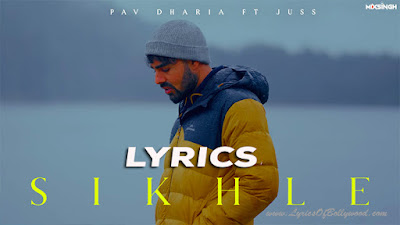 Sikhle Song Lyrics | Pav Dharia | Juss | MixSingh | Prabh Brar, Mayank Vashisht | Shubh Sandhu | Rohit Negah