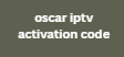 oscar iptv activation code