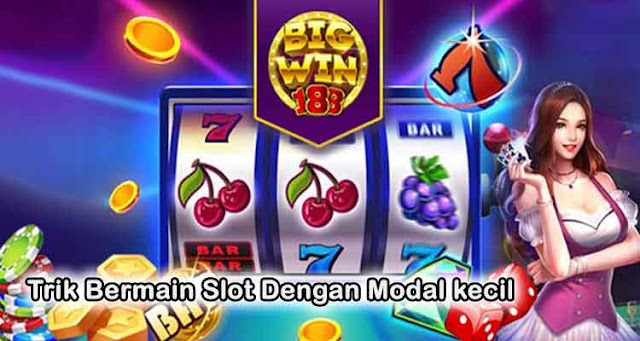 Trik Bermain Slot Dengan Modal kecil