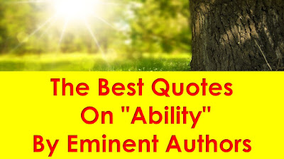 The Best Quotes On "Ability" By Eminent Authors