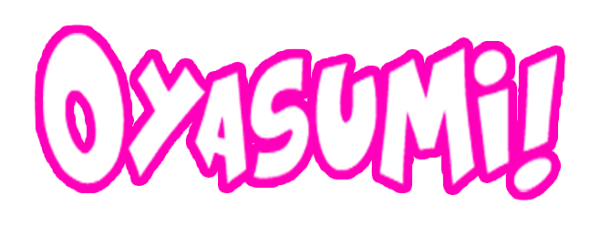 Oyasumi!