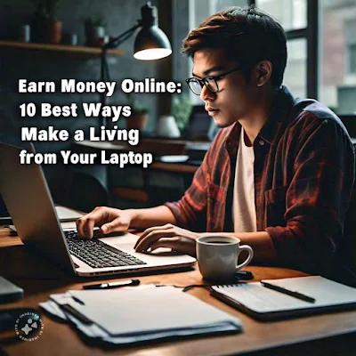 Earn Money Online: 10 Best Ways to Make a Living from Your Laptop