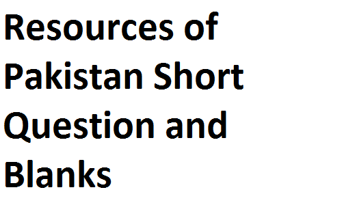 Matric Notes Class IX Pakistan Studies Resources of Pakistan Short Question and Blanks matric notes