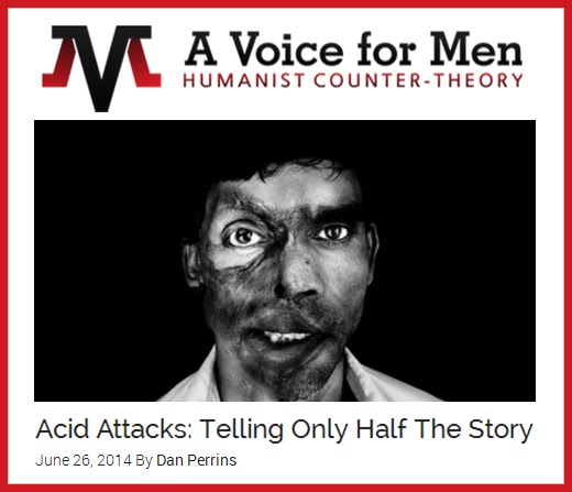 SEE: Dan Perrins, “Acid Attacks: Telling only Half the Story,” A Voice for Men, Jun. 26, 2014 http://www.avoiceformen.com/feminism/feminist-lies-feminism/acid-attacks-telling-only-half-the-story/