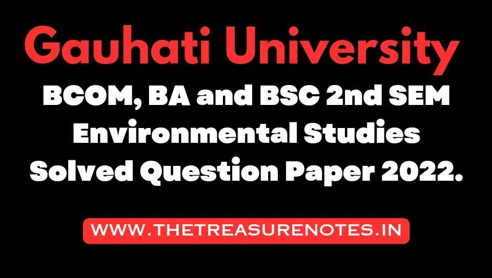 Environmental Studies Solved Question Paper 2022    [Gauhati University BCOM, BA and BSC 2nd SEM]