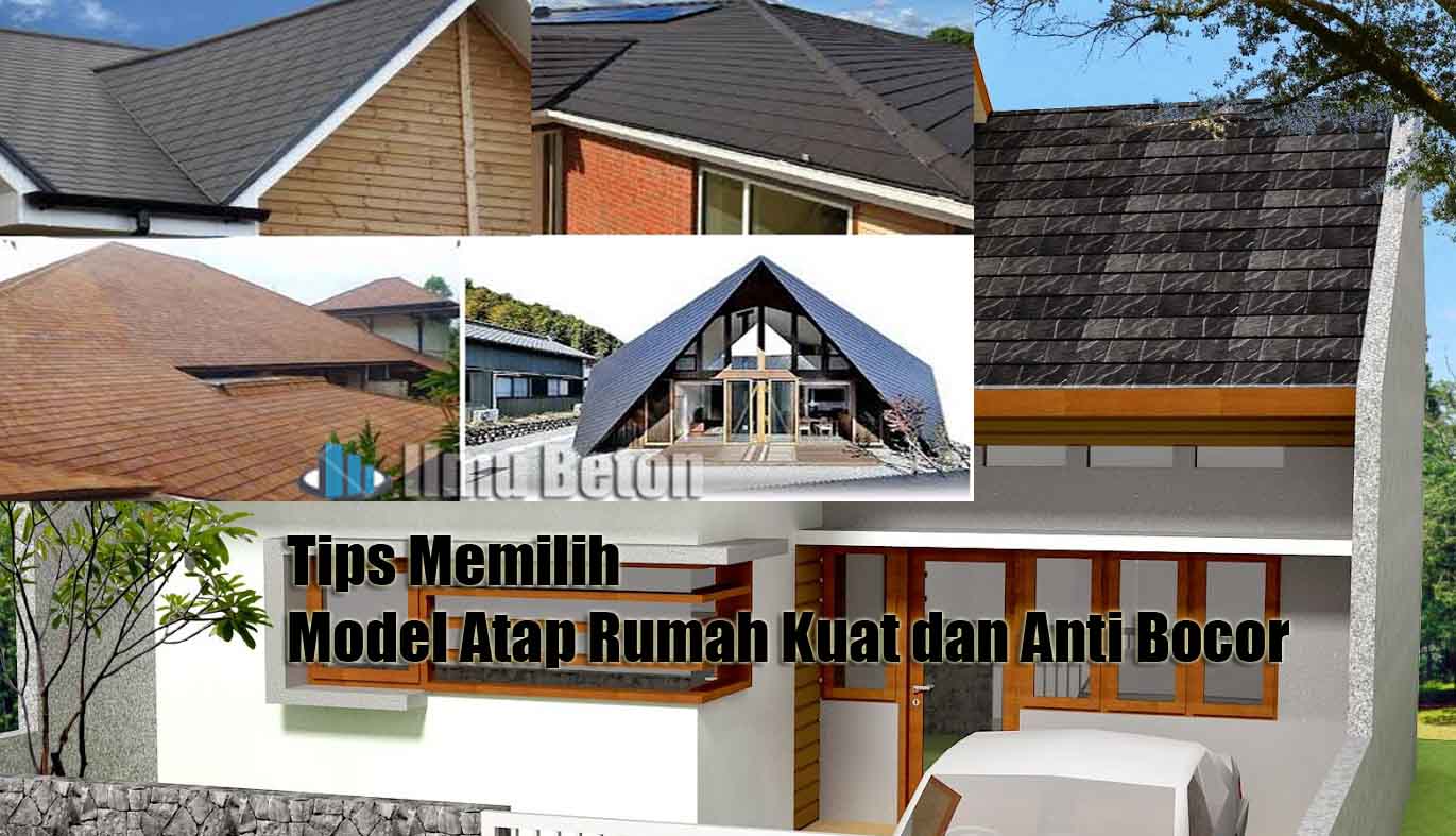 Tips Memilih Model Atap Rumah Kuat Dan Anti Bocor Ilmu Beton