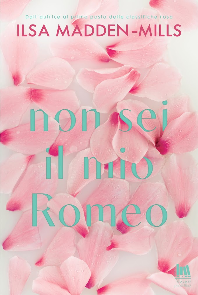 [SEGNALAZIONE]-  NON SEI IL MIO ROMEO- ILSA  MADDEN- MILLS