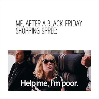 Me after black friday shopping spree. Help me, I'm poor. Hilarious Black Friday Meme