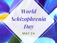 World Schizophrenia Day - 24 May.