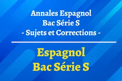 Sujet et corrigé Annales Espagnol – Baccalauréat Scientifique (bac S)