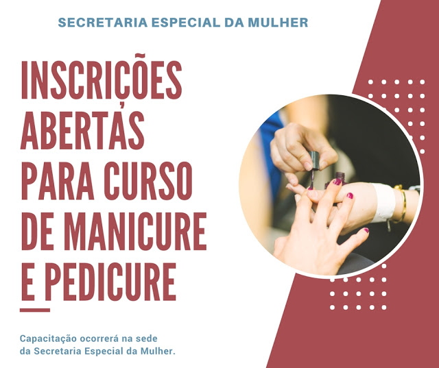 SECRETARIA ESPECIAL DA MULHER OFERECE CURSO DE MANICURE E PEDICURE