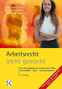 Arbeitsrecht - leicht gemacht: Eine Darstellung mit praktischen Fällen: Verständlich – kurz – praxisorientiert. Für Studierende in Recht, Wirtschaft ... Gewerkschaften. (GELBE SERIE)