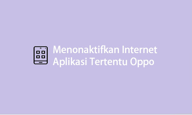 cara menonatifkan Data Internet aplikasi Tertentu di Oppo