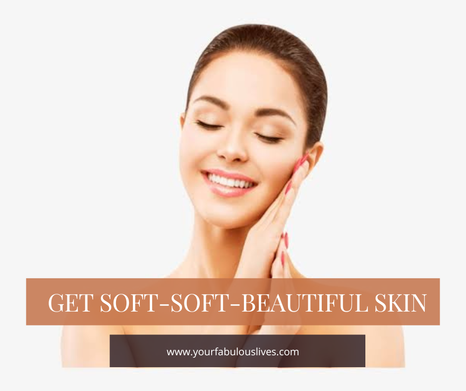 Get soft-soft-beautiful skin