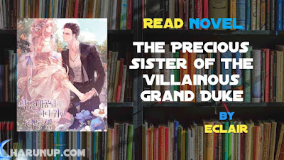 Read The Precious Sister of The Villainous Grand Duke Novel Full Episode